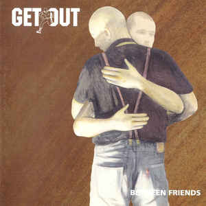 Get Out ‎"Between Friends"